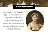 Jane Austen - (16 December 1775 – 18 July 1817) was an English novelist whose works of romantic fiction earned her a place as one of the most widely read writers in English literature. Main information