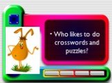Who likes to do crosswords and puzzles?