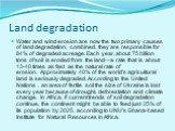 Land degradation. Water and wind erosion are now the two primary causes of land degradation; combined, they are responsible for 84% of degraded acreage. Each year, about 75 billion tons of soil is eroded from the land—a rate that is about 13-40 times as fast as the natural rate of erosion. Approxima
