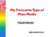 My Favourite Type of Mass Media Television Irina Davletova, 7a