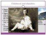 Childhood and education. Oppenheimer was born in New York City on April 22, 1904 Oppenheimer was initially schooled at Alcuin Preparatory School, and in 1911 entered the Ethical Culture Society School He entered Harvard College a year late, at age 18 In 1924 Oppenheimer was informed that he had been