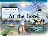 Hello!I am a hotel manager. Welcome to our hotel! At the hotel