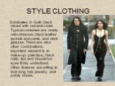 STYLE CLOTHING. Dominates in Goth black mixed with red and violet. Typical costumes are ready retro dresses, black leather jackets and pants, and dark glasses. There are also other combinations. important element is to make-up: pale face, black nails, lips and bloodshot eyes firmly underlined. Other
