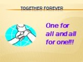together forever One for all and all for one!!!