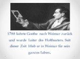 1788 kehrte Goethe nach Weimar zurück und wurde Leiter des Hoftheaters. Seit dieser Zeit blieb er in Weimar für sein ganzes Leben.