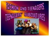 FASHION AND TEENAGERS. TEENAGERS' SUBCULTURES.