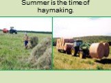 Summer is the time of haymaking.