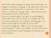 Irish is the "national language" according to the Constitution, but English is the dominant language. In the 2006 census, 39% of the population regarded themselves as competent in Irish. Irish is spoken as a community language only in a small number of rural areas mostly in the west of the