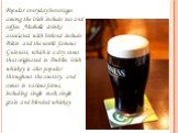 Popular everyday beverages among the Irish include tea and coffee. Alcoholic drinks associated with Ireland include Poitín and the world famous Guinness, which is a dry stout that originated in Dublin. Irish whiskey is also popular throughout the country, and comes in various forms, including single