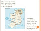 The state shares its only land border with Northern Ireland, one of the constituent countries of the United Kingdom. It is otherwise surrounded by the Atlantic Ocean, with the Celtic Sea to the south, Saint George’s Channel to the south east, and the Irish Sea to the east.