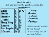 Work in pairs. Ask and answer the questions using the information. S- sunny R- rainy C- cloudy Sn- snowy Fg- foggy. What was the weather like in Rome? It was sunny and 18 degrees Celsius.