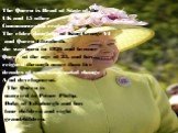 The Queen is Head of State of the UK and 15 other Commonwealth realms. The elder daughter of King George VI and Queen Elizabeth, she was born in 1926 and became Queen at the age of 25, and has reigned through more than five decades of enormous social change A nd development. The Queen is married to 