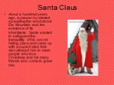 Santa Claus. About a hundred years ago, a passer-by started spreading the word about Ear Mountain and the existence of its inhabitants. Santa wanted to safeguard the tranquillity of his secret hiding place and came up with a superb idea that also allowed him to meet people who love Christmas and his