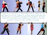 In many styles of salsa dancing, as a dancer changes weight by stepping, the upper body remains level and nearly unaffected by the weight changes. Weight shifts cause the hips to move. Arm and shoulder movements are also incorporated. The Cuban Casino style of salsa dancing involves significant move