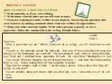 FRIENDLY LETTER. HOW TO WRITE A FRIENDLY LETTER ** Write naturally, as if you were talking. ** Write about what the other person will want to know. ** If you are replying to a letter written to you, begin by answering any questions that were asked or by making comments about what was written. Be app