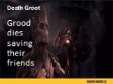 Death Groot Grood dies saving their friends