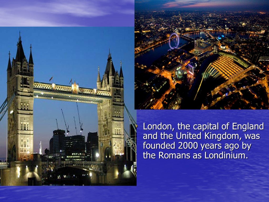 London Capital. London was founded by the. Capital of England. London was founded by the Romans. London was founded in