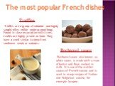 Truffles are a group of valuable and highly sought-after, edible underground fungi. Found in close association with trees, truffes are highly prized as food. They have a smell similar to deep-fried sunflower seeds or walnuts. The most popular French dishes Truffles Bechamel sauce. Bechamel sauce als