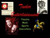 Tudor Entertainment Theatre Music Sports Executions