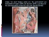 Among his most famous works are the proto-Cubist Les Demoiselles d'Avignon (1907), and Guernica (1937), a portrayal of the German bombing of Guernica during the Spanish Civil War. Les Demoiselles d'Avignon