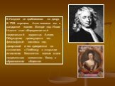 В Лондоне он приблизился ко двору. В 1705 королева Анна возвела его в рыцарское звание. Вскоре сэр Исаак Ньютон стал общепризнанной национальной гордостью Англии. Обсуждение преимуществ его философской системы над декартовой и его приоритета по отношению к Лейбницу в открытии исчисления бесконечно м