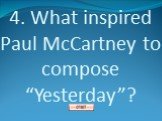 4. What inspired Paul McCartney to compose “Yesterday”?
