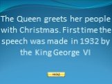 The Queen greets her people with Christmas. First time the speech was made in 1932 by the King George VI