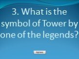 3. What is the symbol of Tower by one of the legends?