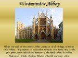 Westminster Abbey. Within the walls of Westminster Abbey coronation of all the kings of Britain since William the Conqueror. It's also where monarchs were buried next to the great poets, senior officials and ministers of the church, where lie William Shakespeare, Charles Dickens, Winston Churchill a