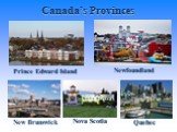 New Brunswick Canada’s Provinces Newfoundland Prince Edward Island Nova Scotia Quebec