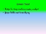 Green food. Helps to keep emotions under control Keeps teeth and bones strong