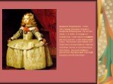 Инфанта Маргарита. 1656 Это самый ранний портрет инфанты Маргариты, ей всего лишь 2,5 года. В серии ее портретов четко прослеживается как она растет, и как изменяется лицо. Веласкес мастерски это передает посредством обилия светлых тонов и полутонов на полотнах. Данная картина является прекрасным об