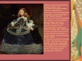Портрет инфанты Маргариты в голубом платье, 1659. Это самый известный портрет инфанты. В композиции доминирует юбка внушительных размеров из синего бархата и шелка. Превосходная живописная техника художника, игра цвета и света зажигают тяжелую ткань, меховую накидку, волосы и слегка тронутое гримом 