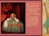 Инфанта Маргарита в красном, 1659. Перед вами второй портрет инфанты Маргариты, старшей дочери Филиппа IV, едва достигшей 7 лет. За год до своей смерти Веласкес создает этот портрет для её будущего супруга, австрийского императора из династии Габсбургов, но не успел его закончить. За него это сделал