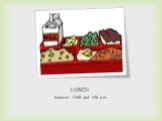 LUNCH between 12:00 and 1:00 p.m.
