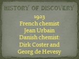 1923 French chemist Jean Urbain Danish chemist: Dirk Coster and Georg de Hevesy