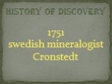 1751 swedish mineralogist Cronstedt