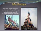 Nous avons fini notre aventure à Paris par le Disneyland. Le Disneyland parisien est le plus grand parc des attractions en Europe. C'est le parc le plus beau et féerique