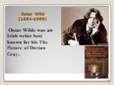 Oscar Wild (1854-1900). Oscar Wilde was an Irish writer best known for his The Picture of Dorian Gray.