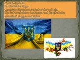 Staatliche Symbole Die ukrainische Flagge Ukrainische Flagge hat zwei Farben: blau und gelb. Blau Farbe symbolisiert den Himmel, und die gelbe Farbe symbolisiert Roggen und Weizen.