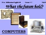 New Millennium English 10 Lessons 1-2 Unit 8. COMPUTERS What the future hold?
