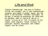 Life and Work. Thomas Gainsborough was born in Sudbury Suffolk, the youngest son of John Gainsborough, a weaver and maker of woolen goods, and the sister of the Reverend Humphry Burroughs. At the age of thirteen he impressed his father with his penciling skills so that he let him go to London to stu