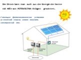 Der Strom kann man auch aus der Energie der Sonne mit Hilfe von FOTOVOLTAIK-Anlagen gewinnen. С помощью фотогальванических установок из солнечной энергии можно получать электрический ток.