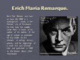 Erich Maria Remarque. Erich Paul Remark was born on June 22, 1898 in a working-class family in the German city of Osnabruck. He later took the middle name Maria in honor of his mother of his mother. At the age of sixteen or seventeen he also made his first attempts at writing: essays, poems, and the