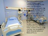 The 34th president of the United States, a man remembered mostly for his role in the Watergate scandal, had an excessive fear of hospitals. He believed that if he were ever to go into a hospital, he would never come out alive. In 1974, he suffered from a blood clot and refused to be taken to a hospi