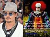 Johnny Depp Maybe he just read too much Stephen King: Johnny Depp was once scared witless of clowns. "Something about the painted face, the fake smile. There always seemed to be a darkness lurking just under the surface, a potential for real evil," he has said about his phobia.