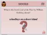 schoolboys on a desert island. What is the book Lord of the Flies by William Golding about?