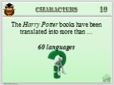 60 languages. The Harry Potter books have been translated into more than …