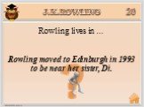 Rowling moved to Edinburgh in 1993 to be near her sister, Di. Rowling lives in …