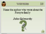 John Galsworthy. Name the author who wrote about the Forsyte family